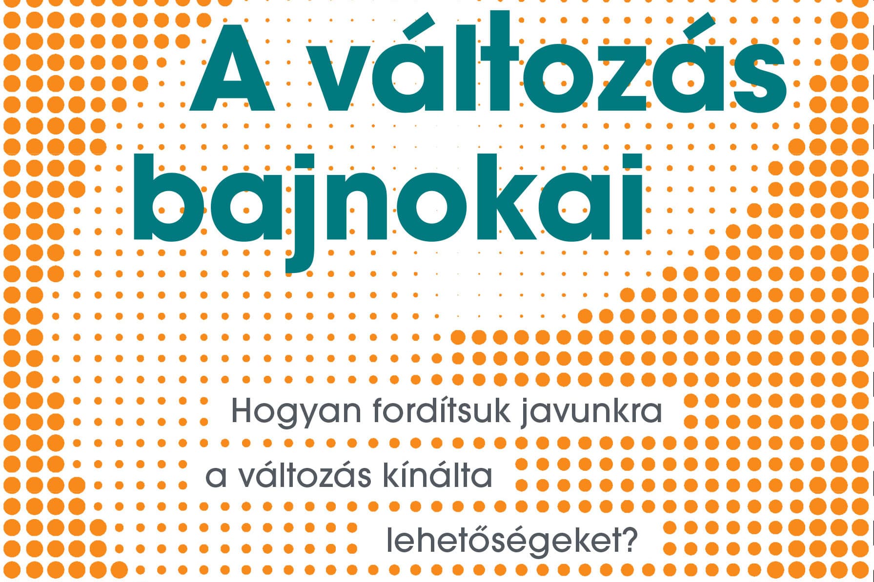 Hogyan fordítsuk javunkra a változás kínálta lehetőségeket?